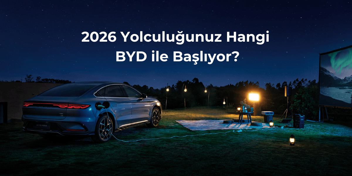 2026 Yolculuğunuz Hangi BYD ile Başlıyor?